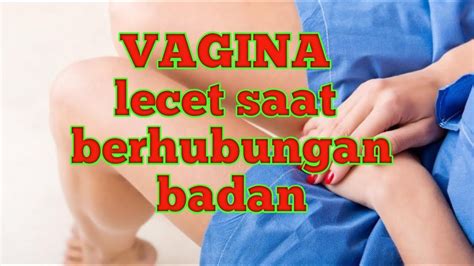 Vagina Lecet Luka Saat Berhubungan Sex Youtube