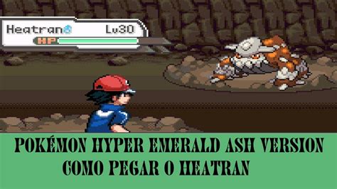 como pegar o heatran no pokémon hyper emerald Ash version YouTube