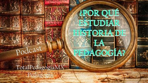 Podcast Importancia De Estudiar La Historia De La Educaci N