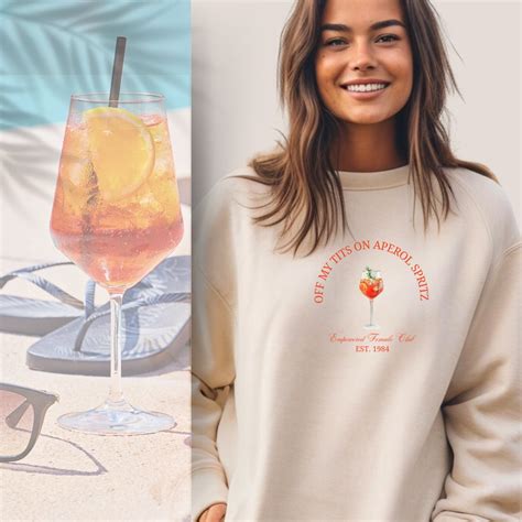 Off My Tits On Aperol Spritz Sweatshirt Empowered Female Fun Cocktail