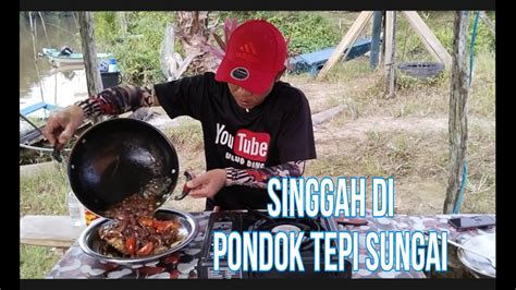 SIGGAH DI PONDOK TEPI SUNGAI YouTube