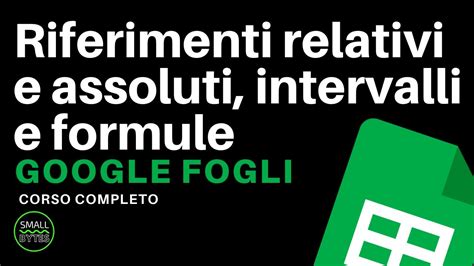 Google Fogli Formule Riferimenti Relativi E Assoluti Intervalli