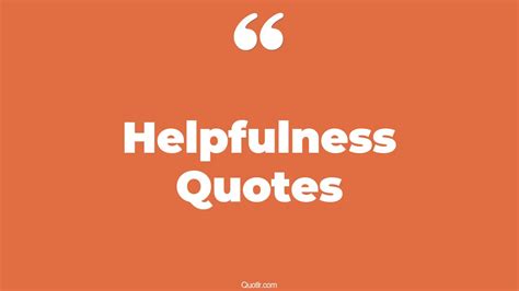 35+ Remarkable Helpfulness Quotes That Will Unlock Your True Potential