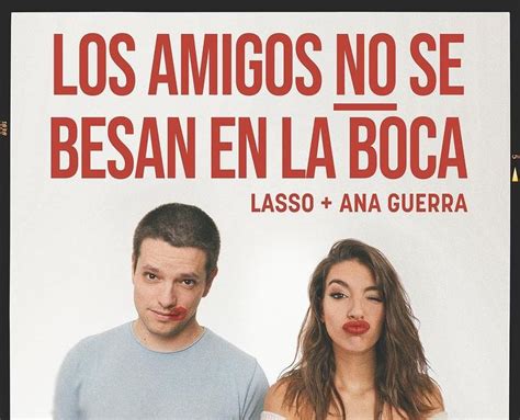 Los Amigos No Se Besan En La Boca De Lasso Y Ana Guerra Una