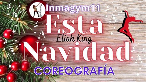 Esta Navidad Elijah King Coreograf A Yumbagym Imagym Youtube