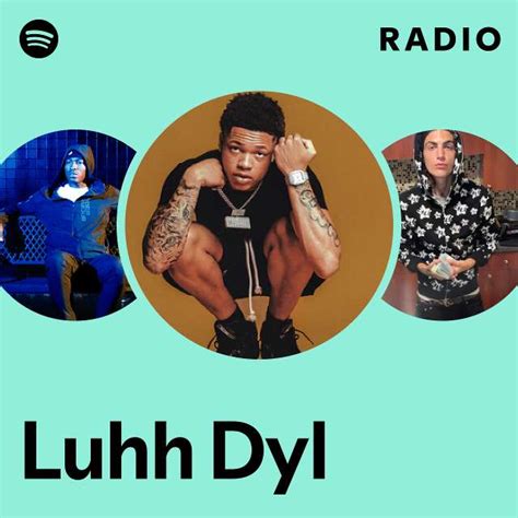 Luhh Dyl Radio Playlist By Spotify Spotify