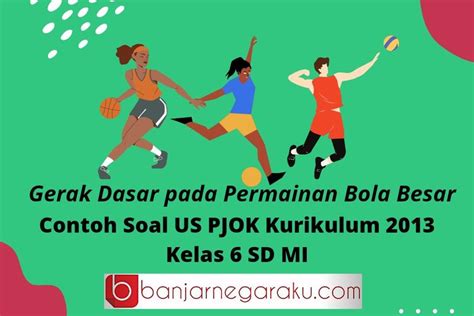 Gerak Dasar Pada Permainan Bola Besar Contoh Soal US PJOK Kelas 6 SD