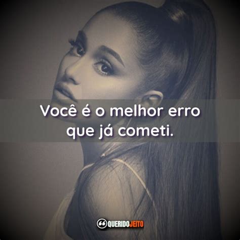 Frases De Ariana Grande Acesse E Confira As Melhores Querido Jeito