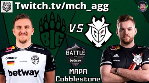 G Vs Big Mapa Cobblestone Md Battle Of Betway Transmiss O