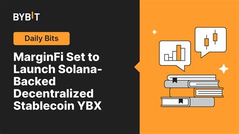 MarginFi 計畫上線基於 Solana 的去中心化穩定幣 YBX Bybit Learn