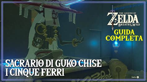 Guida Al Sacrario Di Guko Chise I Cinque Ferri Zelda Breath Of The Wild