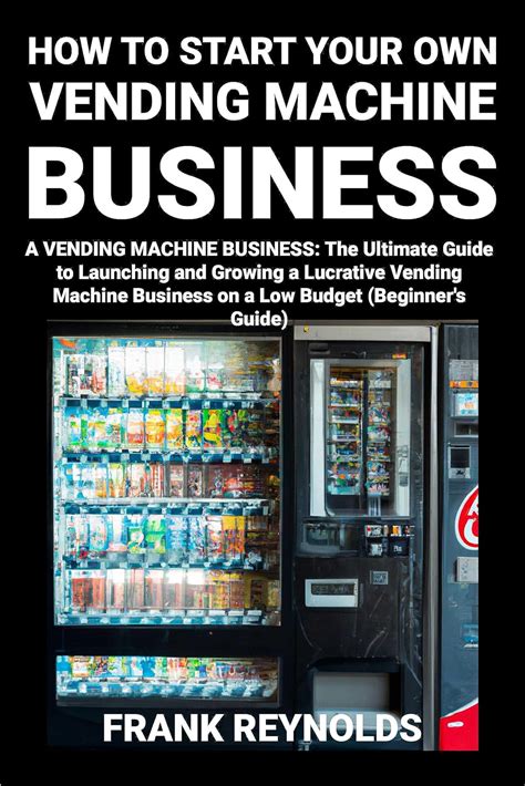 How To Your Own Start A Vending Machine Business The Ultimate Guide To