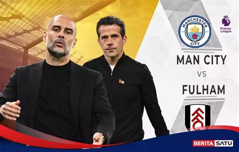 Manchester City Vs Fulham Ini Susunan Pemain Kedua Tim