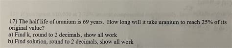 Solved 17) The half life of uranium is 69 years. How long | Chegg.com