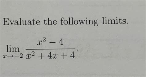 Solved Evaluate The Following Limitslimx→ 2x2 4x24x4