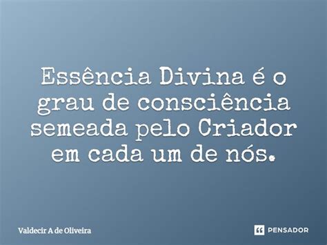 ⁠essência Divina é O Grau De Valdecir A De Oliveira Pensador