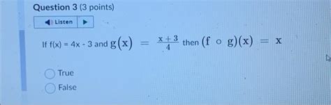 Solved If Fx4x−3 And Gx4x3 Then F∘gxx True False