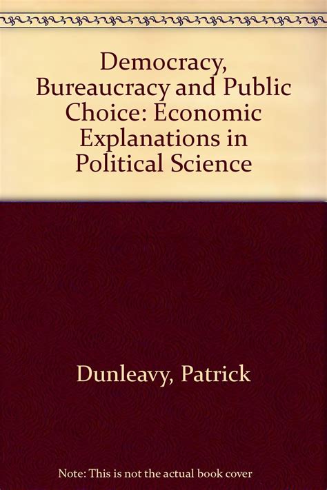 Democracy Bureaucracy And Public Choice Economic Explanations In