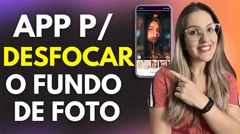 Aplicativo Para Desfocar O Fundo De Foto No Celular App Para Desfocar