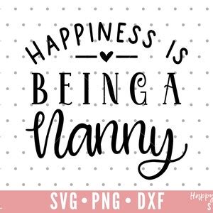 Happiness Is Being A Nanny Svg Nanny Svg Blessed Nanny Svg Nanny