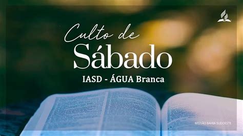 Culto de Sábado IASD ÁGUA BRANCA YouTube