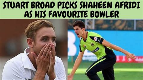 Stuart Broad Picks Shaheen Afridi As His Favourite Bowler Youtube