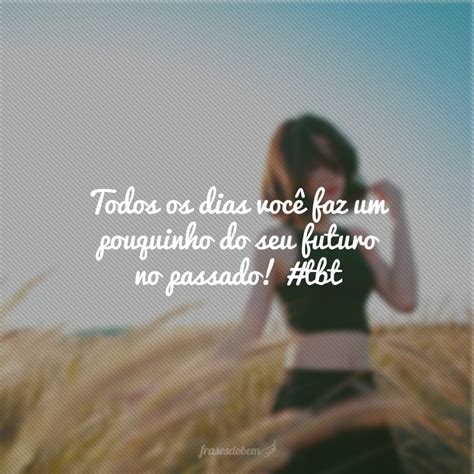 Frases De Tbt Para Relembrar Bons Momentos Nas Redes Socias