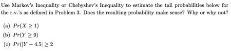 Solved Use Markov's Inequality or Chebyshev's Inequality to | Chegg.com