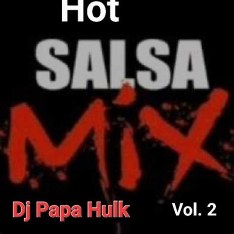 Stream Hot Salsa Mix Dj Papa Hulk By Dj Papa Hulk Listen Online For Free On SoundCloud