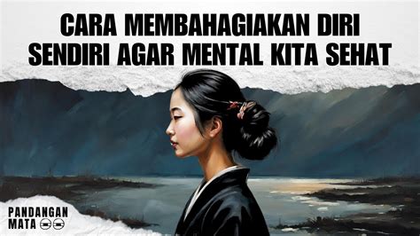 Cara Membahagiakan Diri Sendiri Agar Mental Kita Sehat Pandangan