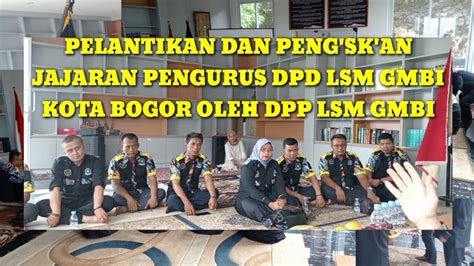 Pelantikan Dan Peng Sk An Jajaran Pengurus Dpd Lsm Gmbi Kota Bogor Oleh