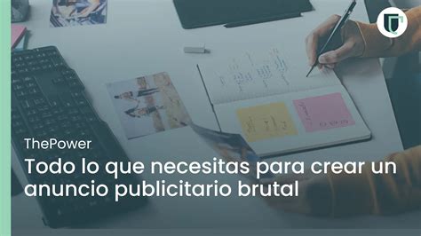 Todo Lo Que Necesitas Para Crear Un Anuncio Publicitario Brutal