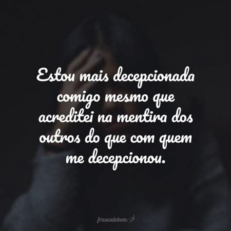 Decepcionada Com As Pessoas Frases - 45 frases de decepção com pessoas para expressar a sua dor