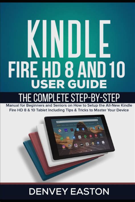 Kindle Fire HD 8 And 10 User Guide: The Complete Step-by-Step Manual ...