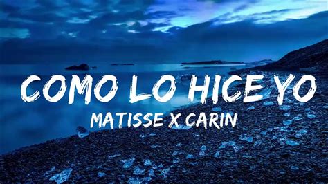 Matisse X Carin Leon Como Lo Hice Yo Letra Lyrics Music Hight