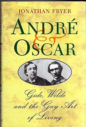 9780094757202: Andre & Oscar: Gide, Wilde and the Gay Art of Living ...