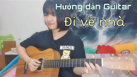 [Hướng dẫn Guitar] ĐI VỀ NHÀ | JustaTee x Đen Vâu - Blog - Lienket.vn