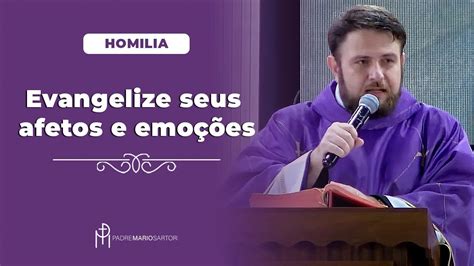 HOMILIA Evangelize seus afetos e emoções Padre Mario Sartori YouTube