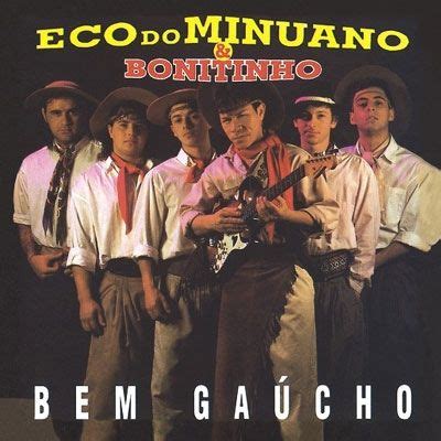 Bem Gaúcho Discografía de Eco do Minuano e Bonitinho LETRAS