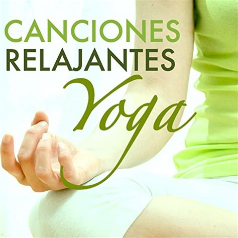 Amazon Canciones Relajantes Para Yoga Musica De Curacion Para