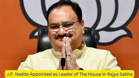 J.P. Nadda Appointed as Leader of The House in Rajya Sabha