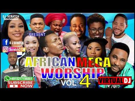 TOP LATEST AFRICAN MEGA WORSHIP MIX VOL 4 BY DJ SCRATCH FT EVANGELIST