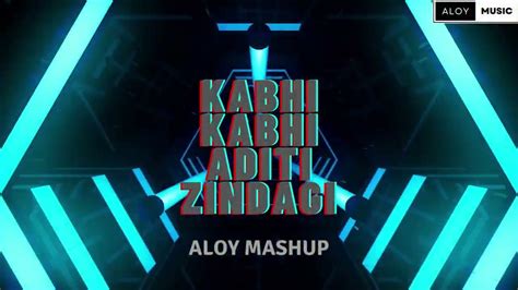 Kabhi Kabhi Aditi Zindagi Aloy Mashup Youtube