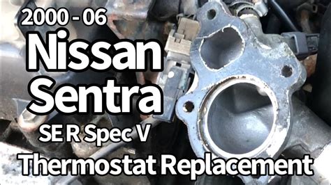 Nissan Sentra Thermostat Replacement 2000 06 Se R Spec V Youtube