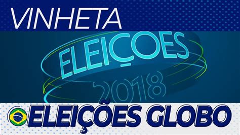 Vinheta Das Elei Es Na Globo Youtube