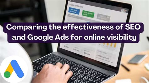 Comparing The Effectiveness Of SEO And Google Ads For Online Visibility