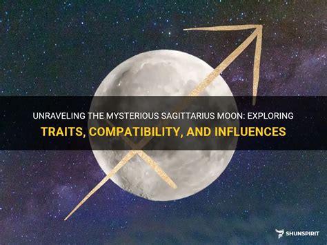 Unraveling The Mysterious Sagittarius Moon Exploring Traits Compatibility And Influences