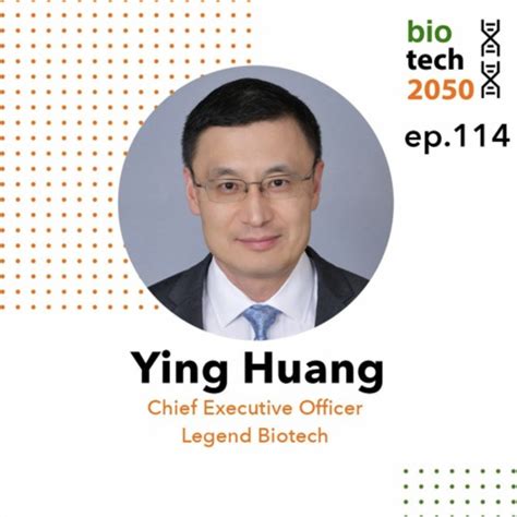 Ep 114 Ying Huang Ceo Legend Biotech — Biotech2050 Podcast