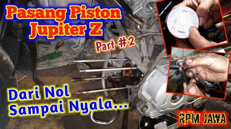 Cara Pasang Piston Jupiter Z Yang Benar Proses Ganti Piston Baru Dan