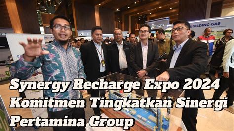 Synergy Recharge Expo 2024 Komitmen Tingkatkan Sinergi Pertamina Group